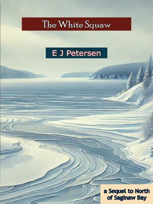 cover image of The White Squaw; a Sequel to North of Saginaw Bay